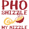 Pho Shizzle My Nizzle