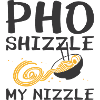 Pho Shizzle My Nizzle