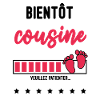bientôt Cousine