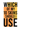 Quel SKIN dois-je utiliser ?