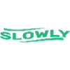 Slowly