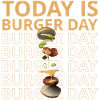 TODAY IS BURGER DAY