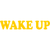 Wake up