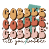 Thanksgiving Gobble till you wobble