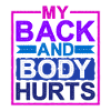 My Back And Body Hurts