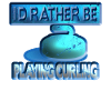 I'D Rather be playing curling