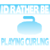 I'D Rather be playing curling