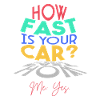 How fast is your car?