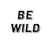 be wild