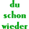 du schon wieder