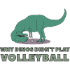 Dino doesn't play volleyball