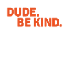 Dude Be Kind No Bullying