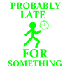 Probably Late For Something