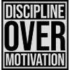 discipline over motivation quote