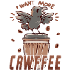 I want more CAWFFEE