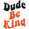 Dude Be Kind No Bullying
