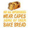 Not all superheroes wear bake bread