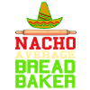 Nacho a verage bread baker