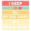 Dad Jokes: I Keep All My Dad Jokes In A Dad-a-base