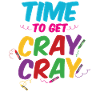 Time To Get Cray Cray
