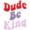 Dude Be Kind No Bullying