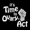it's Time to Ovary-Act! black