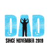 Proud Dad Since November 2019