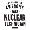 Awesome I'm a Nuclear Technician