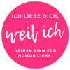 Ich liebe deinen Sinn für Humor