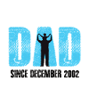 Proud Dad Since December 2002