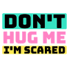 don't hug me