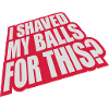 I shaved my balls