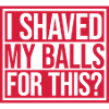 I shaved my balls