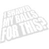 I shaved my balls