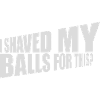 I shaved my balls