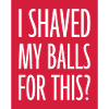 I shaved my balls