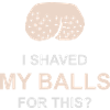 I shaved my balls