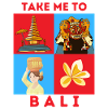 TAKE ME TO BALI