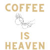 COFFEE IS HEAVEN