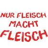 Nur Fleisch Macht Fleisch