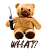 Funny teddy bear with knife what? Murderous teddy bear