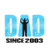 Proud Dad Since 2003