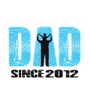 Proud Dad Since 2012