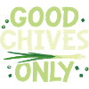 Good Chives Only