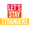 lets stay strangers quote