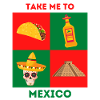 TAKE ME TO MEXICO