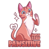 Positive cat - Pawsitive!