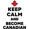 Keep Calm Become Canadian