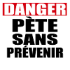 Danger Pète sans prévenir