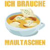 ICH BRAUCHE MAULTASCHEN